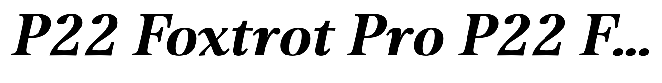 P22 Foxtrot Pro P22 Foxtrot Bold Italic